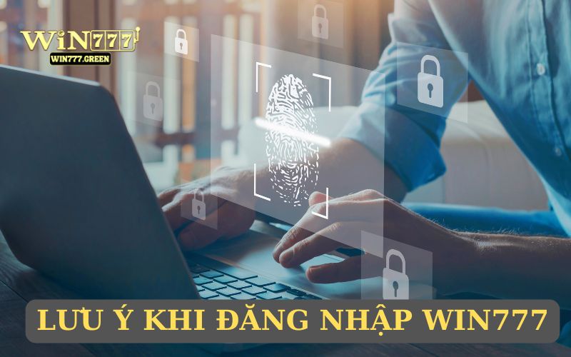 Một số chú ý cần quan tâm khi đăng nhập vào WIN777
