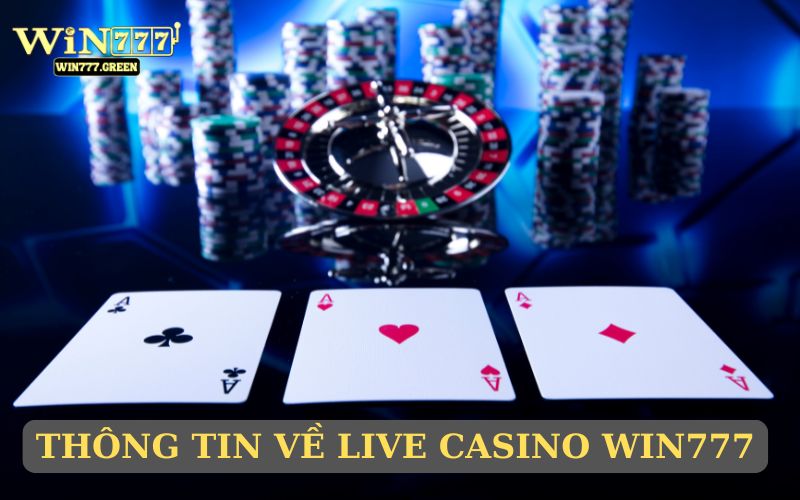 Thông tin lý tưởng về Live Casino WIN777 
