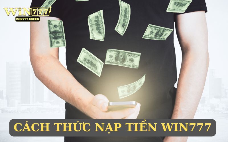 Tìm hiểu cách hình thức nạp tiền WIN777
